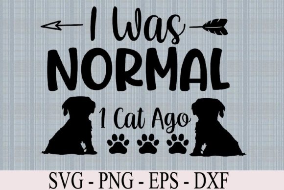 I Was Normal 1 Cat Ago Svg Cut File